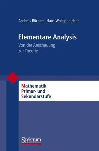 Padberg, Friedhelm und Andreas Büchter: Elementare Analysis: Von der Anschauung zur Theorie (Mathematik Primarstufe und Sekundarstufe I + II). 