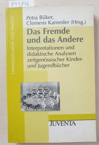 Büker, Petra und Clemens Kammler: Das Fremde und das Andere: Interpretationen und didaktische Analysen zeitgenössischer Kinder- und Jugendbücher (Lesesozialisation und Medien). 