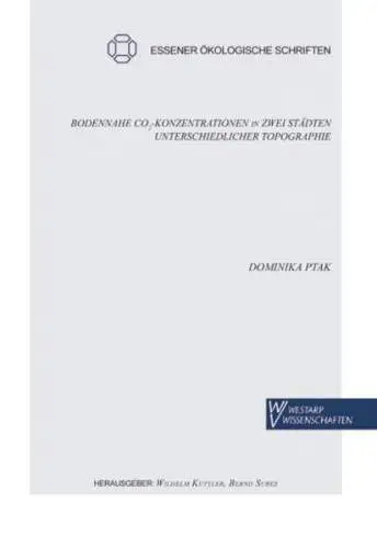 Ptak, Dominika: Bodennahe CO2-Konzentrationen in zwei Städten unterschiedlicher Topographie (Essener Ökologische Schriften). 