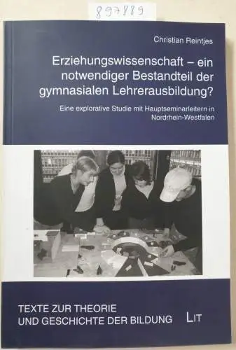 Reintjes, Christian: Erziehungswissenschaft - ein notwendiger Bestandteil der gymnasialen Lehrerausbildung?: Eine explorative Studie mit Hauptseminarleitern in Nordrhein-Westfalen. 