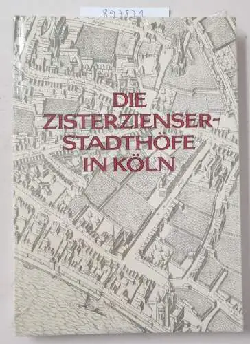 Steinwascher, Gerd: Die Zisterzienser-Stadthöfe in Köln. 