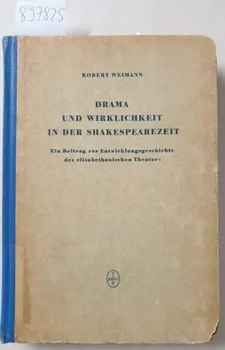 Weimann, Robert: Drama und Wirklichkeit in der Shakespearezeit : Ein Beitrag zur Entwicklungsgeschichte des elisabethanischen Theaters. 