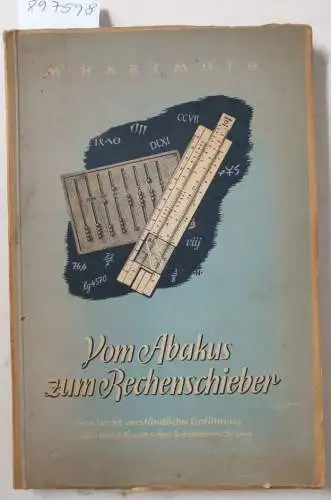 Hartmuth, Max: Vom Abakus zum Rechenschieber : (ohne Lehrmodell) 
 Eine leicht verständliche Einführung in die "hohe Kunst" des Schieberrechnenes nebst einem zahlenhistorischen Überblick. 