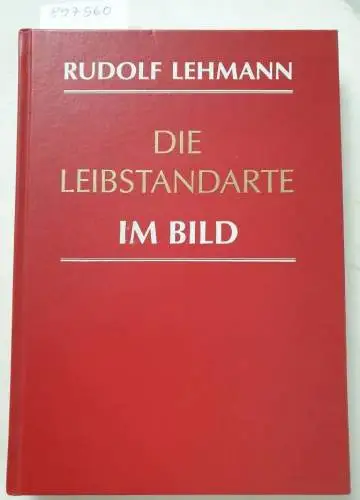 Lehmann, Rudolf: Die Leibstandarte im Bild. 