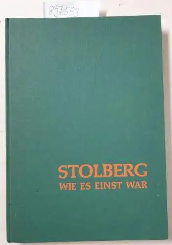 Franz, Kutsch und Stolberg Stadt: Stolberg wie es einst war. 