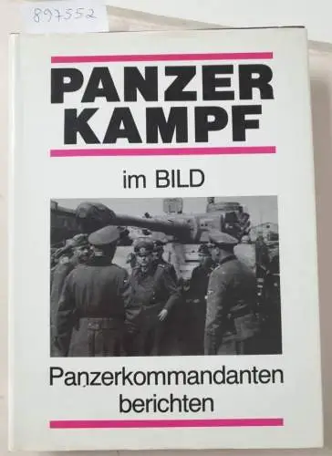Fey, Will: Panzerkampf im Bild : Panzerkommandanten berichten : (mit Widmung des Autors). 