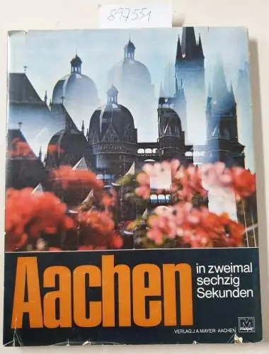 Weisweiler, Hermann und Wolfgang Richter: Aachen in zweimal (2mal) sechzig Sekunden. 