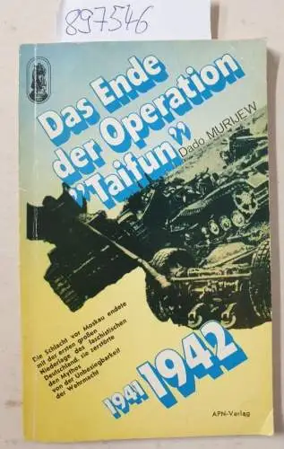 Murijew, Dado: Das Ende der Operation "Taifun'" 1941/1942. 