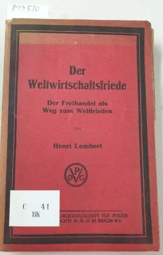 Lambert, Henri: Der Weltwirtschaftsfriede; der Freihandel als Weg zum Weltfrieden. Autorisierte Uebersetzung aus dem Französischen von G. Flachsbart. 