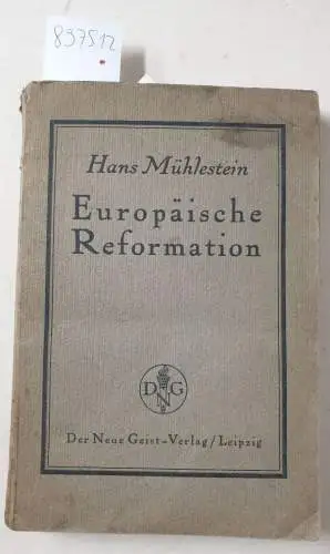 Mühlestein, Hans: Europäische Reformation. Philosophische Betrachtungen über den moralischen Ursprung der politischen Krisis Europas : (Die neue Reformation Vierter Band). 
