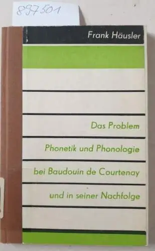Häusler, Frank: Das Problem Phonetik und Phonologie bei Baudouin de Courtenay und in seiner Nachfolge. 