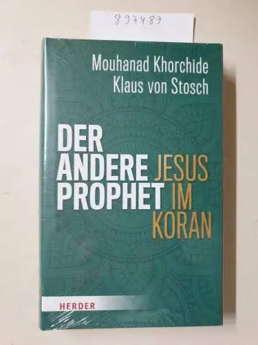 Khorchide, Mouhanad und Prof. Klaus von Stosch: Der andere Prophet: Jesus im Koran. 