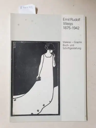 Weiss, Emil Rudolf (Mitwirkender) und Barbara (Mitwirkender) Stark: Emil Rudolf Weiss : 1875 - 1942 ; Malerei, Graphik, Buch- und Schriftgestaltung ; Galerie der Stadt Sindelfingen, 19. September - 8. November 1992, Galerie der Stadt Lahr, 22. November 19