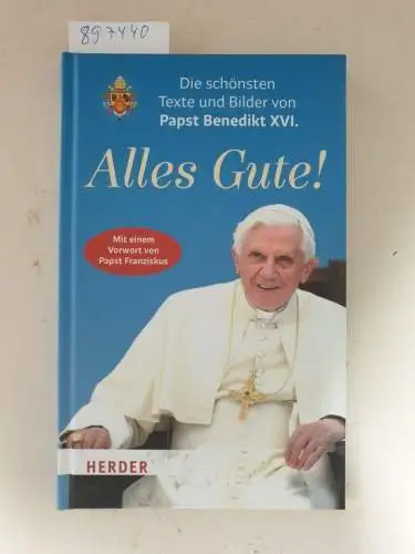 Benedikt, XVI. und Simon Biallowons: Alles Gute!: Die schönsten Texte und Bilder von Papst Benedikt XVI. 