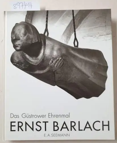 Barlach, Ernst, Volker Probst und Ilona Laudan: Ernst Barlach - das Güstrower Ehrenmal : eine Monographie ; (zum 60. Todestag von Ernst Barlach). 