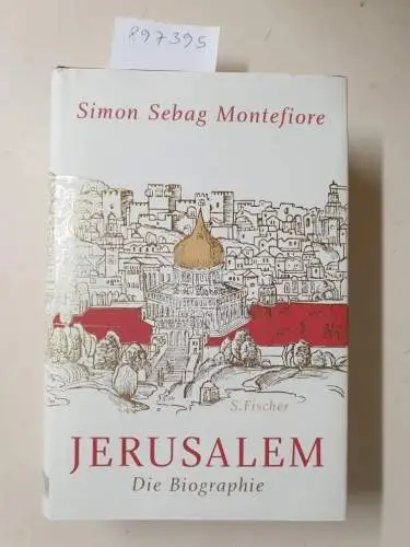 Montefiore, Simon Sebag: Jerusalem : Die Biographie. 