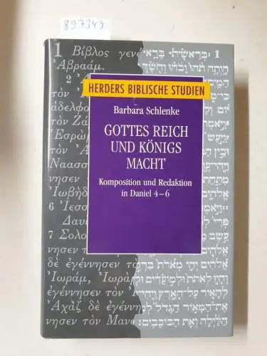 Schlenke, Barbara: Gottes Reich und Königs Macht : Komposition und Redaktion in Daniel 4-6. 