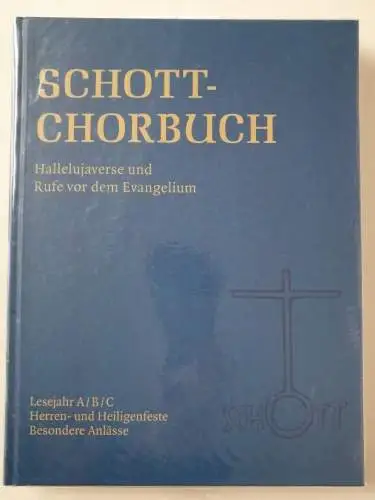 Grahl, Kurt (Mitwirkender): Schott-Chorbuch : Hallelujaverse und Rufe vor dem Evangelium : Lesejahr A. 
