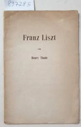 Thode, Henry: Franz Liszt. 