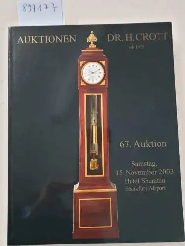 Dr. H. Crott - Auktionshaus: 67. Auktion : Samstag, 15. November 2003 : Hotel Sheraton, Frankfurt Airport : Spezialauktion Hochwertige Uhren. 
