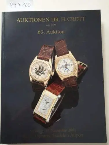 Dr. H. Crott - Auktionshaus: 63. Auktion : Samstag, 17. November 2001 : Hotel Sheraton, Frankfurt Airport : Spezialauktion Hochwertige Uhren. 
