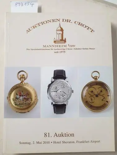 Dr. H. Crott - Auktionshaus: 81. Auktion : Sonntag, 2. Mai 2010 : Hotel Sheraton, Frankfurt Airport : Spezialauktion Hochwertige Uhren. 