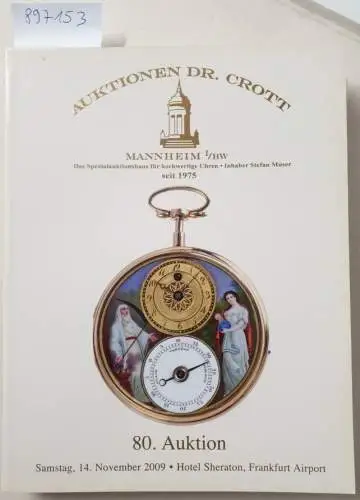 Dr. H. Crott - Auktionshaus: 80. Auktion : Samstag, 14. November 2009 : Hotel Sheraton, Frankfurt Airport : Spezialauktion Hochwertige Uhren. 