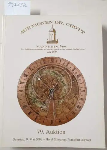 Dr. H. Crott - Auktionshaus: 79. Auktion : Samstag, 9. Mai 2009 : Hotel Sheraton, Frankfurt Airport : Spezialauktion Hochwertige Uhren. 