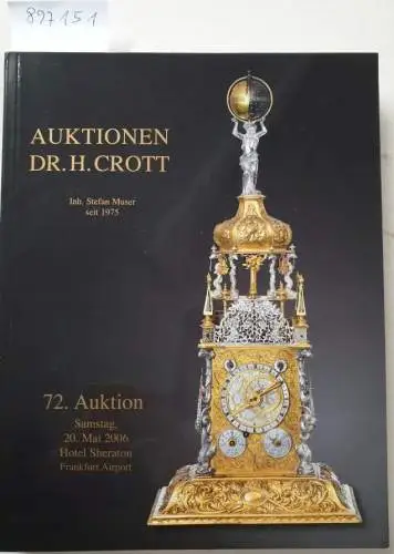 Dr. H. Crott - Auktionshaus: 72. Auktion : Samstag, 20. Mai 2006 : Hotel Sheraton, Frankfurt Airport : Spezialauktion Hochwertige Uhren. 