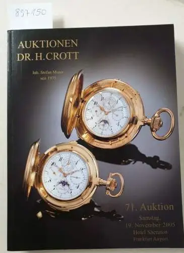 Dr. H. Crott - Auktionshaus: 71. Auktion : Samstag, 19. November 2005 : Hotel Sheraton, Frankfurt Airport : Spezialauktion Hochwertige Uhren. 