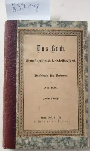 Wehle, J. H: Das Buch. (Technik und Praxis der Schriftstellerei, Handbuch für Autoren) : Original von 1890. 