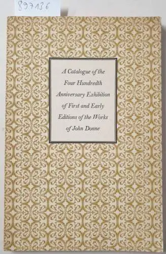 Pirie, Robert S: John Donne, 1572-1631 : A catalogue of the anniversary exhibition of first and early editions of his works held at the Grolier Club, February 15 to April 12, 1972. 