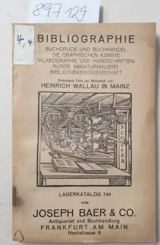 Joseph Baer & Co., Frankfurt/M: Antiquariats-Katalog Joseph Baer, Lagerkatalog 744 
 (Enhaltend Teile der Bibliothek von Heinrich Wallau in Mainz). 