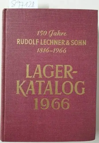 Lechner, Rudolf und Rudolf Lechner & Sohn, Wien: 150 Jahre Rudolf Lechner & Sohn : 1816-1966 : Lagerkatalog 1966. 