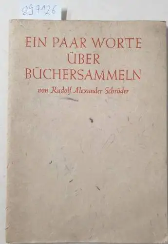 Schröder, Rudolf Alexander: Ein Paar Worte über Büchersammeln
 gesprochen anläßlich der Tagung der Frankfurter Bibliophilen-Gesellschaft am 22. Februar 1931. 