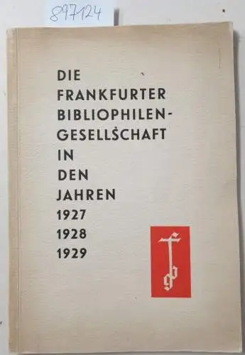 Frankfurter Bibliophilen-Gesellschaft: Die Frankfurter Bibliophilen-Gesellschaft in den Jahren 1927, 1928, 1929 
 Bericht über die ordentliche Mitgliederversammlung. 