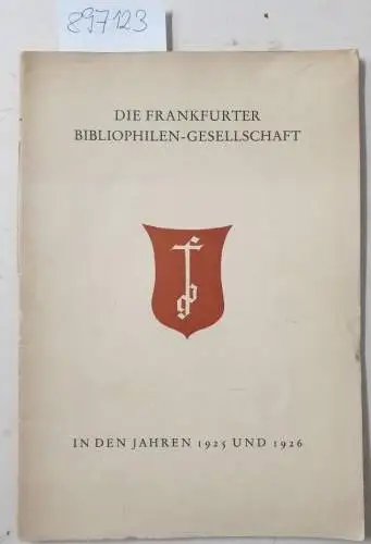 Frankfurter Bibliophilen-Gesellschaft: Die Frankfurter Bibliophilen-Gesellschaft in den Jahren 1925 und 1926
 Bericht über die ordentliche Mitgliederversammlung. 