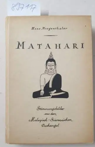 Morgenthaler, Hans: Matahari: Stimmungsbilder aus dem Malayisch-Siamesischen Dschungel 
 Mit 24 Federzeichnungen, nach Motiven aus siamesischen Buddhatempeln vom Verfasser. 