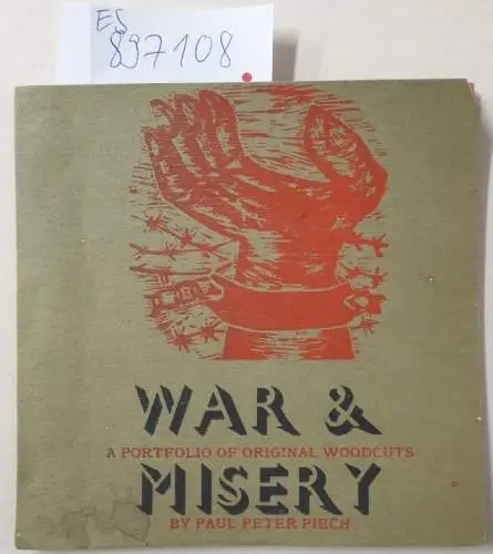 Piech, Paul Peter: War and Misery : A portfolio of original woodcuts : third edition : (auf 200 Exemplare limitierte Auflage, hier die Nr. 165, signiert und mit Original-Bildunterschriften von eigener Hand). 