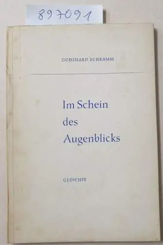 Schramm, Godehard: Im Schein des Augenblicks : Gedichte. 