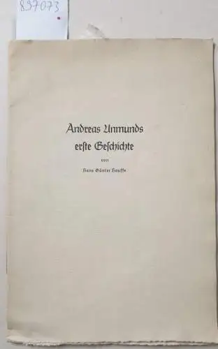 Hauffe, Hans Günter: Andreas Unmunds erste Geschichte : (auf 40 Exemplare limitierte Auflage, hier die Nr. 23 : mit Widmung und Signatur des Verfassers für den Verleger Bernard Pattloch). 