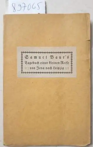 Baur, Samuel: Tagebuch einer kleinen Reise von Jena nach Leipzig :  vom 24ten Mai bis 1ten Juni 1791 :  Auf der Reise in...