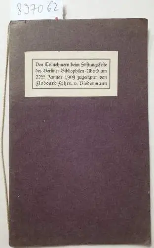 Berliner Bibliophilen-Abend und Flodoard Freiherr von Biedermann (Zueignung, Widmung u. Signatur): Brief der Sophie von Schardt, geb. von Bernstorff, an Karl Ludwig von Knebel vom 26. Mai 1784 : (Faksimile-Druck : Den Teilnehmern beim Stiftungsfeste des B