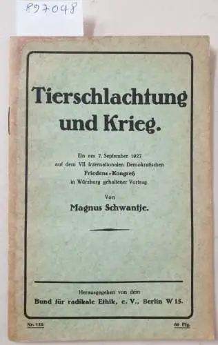 Bund für radikale Ethik e.V. (Hrsg.) und Magnus Schwantje: Tierschlachtung und Krieg : (Originalausgabe). 