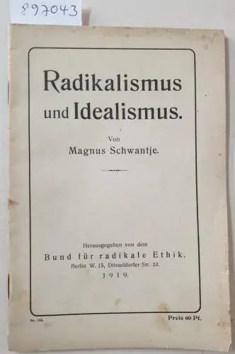 Bund für radikale Ethik e.V. (Hrsg.) und Magnus Schwantje: Radikalismus und Idealismus : (Originalausgabe). 