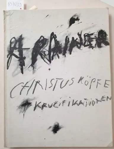 Rainer, Arnulf: Christusköpfe + Kruzifikationen : (auf 500 Exemplare limitiert). 