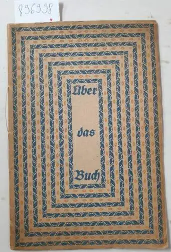 Zeitler, Julius (Hrsg.): Über das Buch. Dauernde Gedanken im Wechsel der Zeit : Eine Neujahrsgabe von Gebr. Klingspor-Offenbach. 