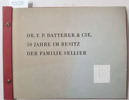 Dr. F. P. Datterer und Cie: Dr. F. P. Datterer und Cie. : 50 Jahre im Besitz der Familie Sellier. 