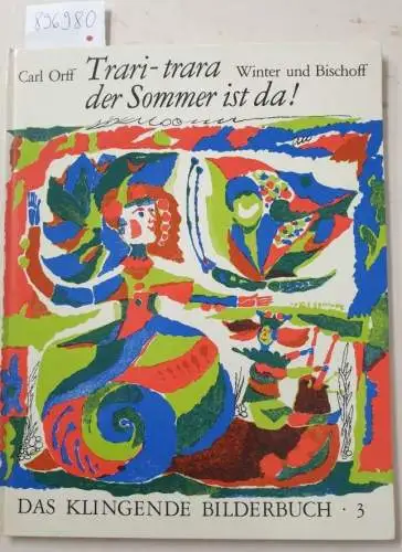Orff, Carl (Musik), Helmut Bischoff und Klaus Winter (Illustrationen): Trari-trara der Sommer ist da! (Das klingende Bilderbuch 3, komplett mit Schallplatte). 