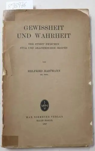 Hartmann, Herfried: Gewissheit und Wahrheit. Der Streit zwischen Stoa und akademischer Skepsis
 (Mit charmanter Widmung des Verfassers). 